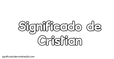 Significado De Cristian Origen Santoral Y Etimologia
