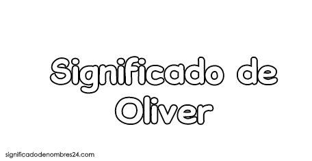 Nombre ⭐ Oliver ⭐ ¿Qué representa? ¿Qué origen tiene?